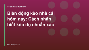 Read more about the article Biến động kèo nhà cái hôm nay: Cách nhận biết kèo dụ chuẩn xác