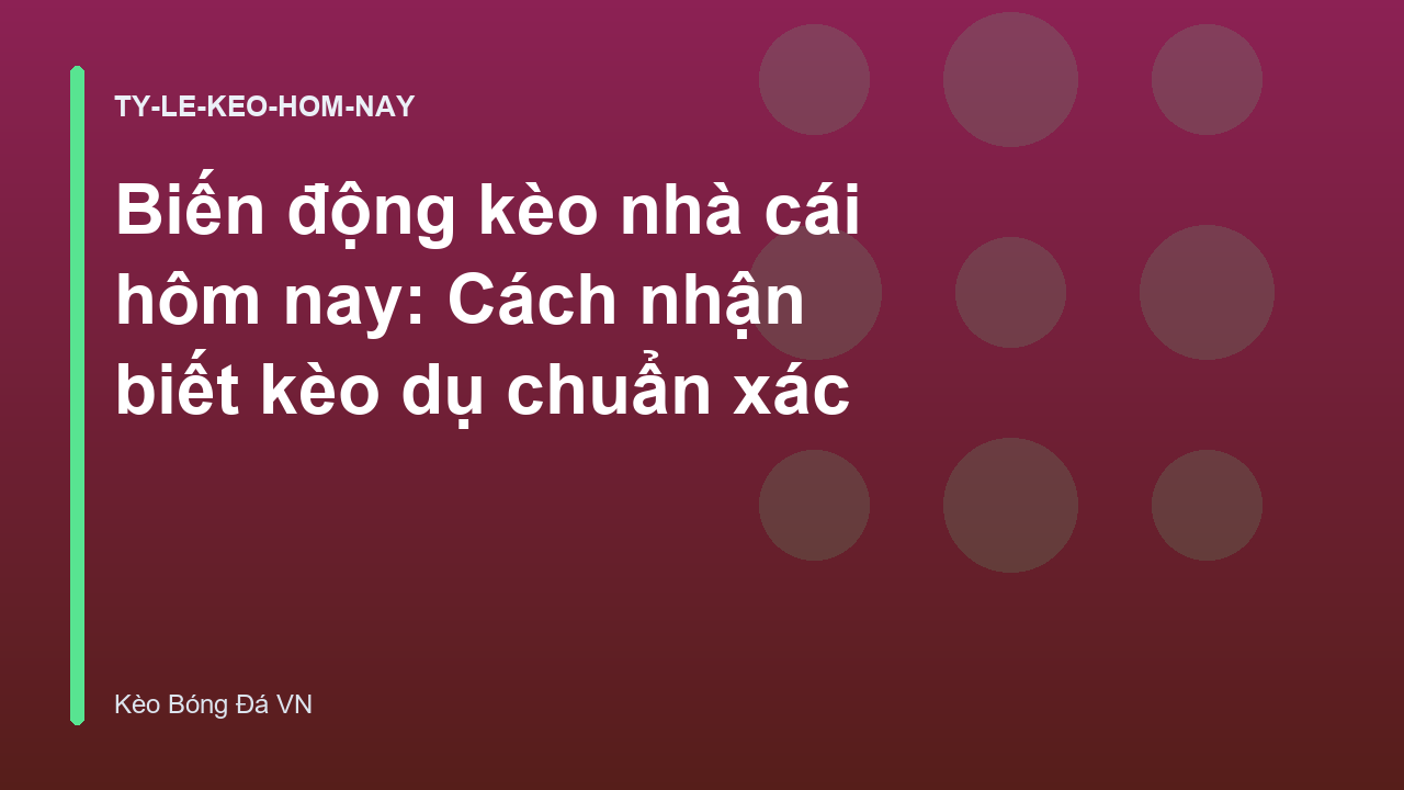 Read more about the article Biến động kèo nhà cái hôm nay: Cách nhận biết kèo dụ chuẩn xác