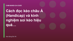 Read more about the article Cách đọc kèo châu Á (Handicap) và kinh nghiệm soi kèo hiệu quả – Kèo Bóng Đá Hôm Nay