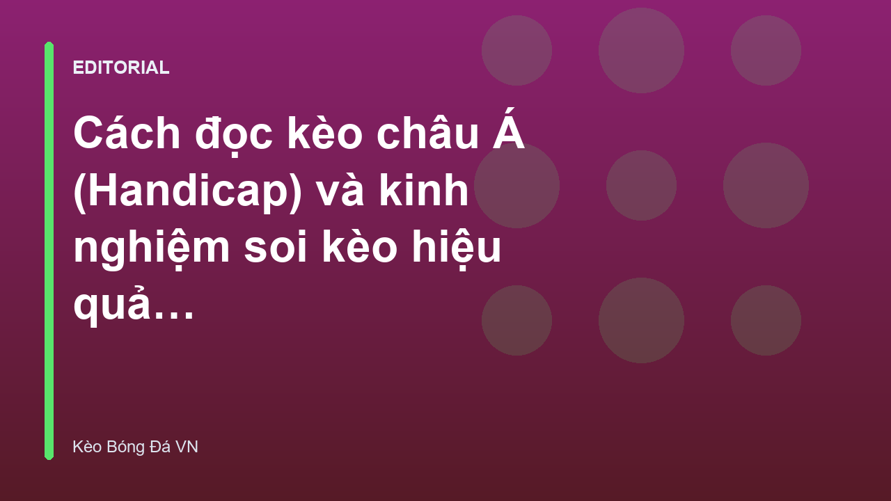 Hướng dẫn cách đọc kèo châu Á chi tiết
