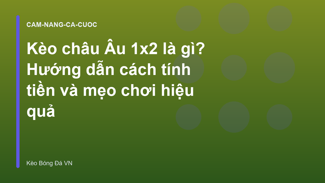 Read more about the article Kèo châu Âu 1×2 là gì? Hướng dẫn cách tính tiền và mẹo chơi hiệu quả