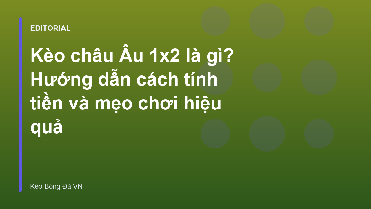 Giải thích kèo châu Âu 1x2 trong bóng đá