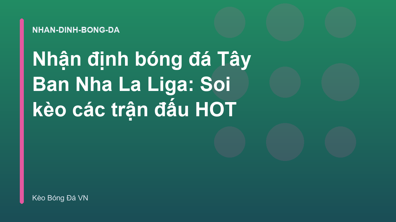 Read more about the article Nhận định bóng đá Tây Ban Nha La Liga: Soi kèo các trận đấu HOT