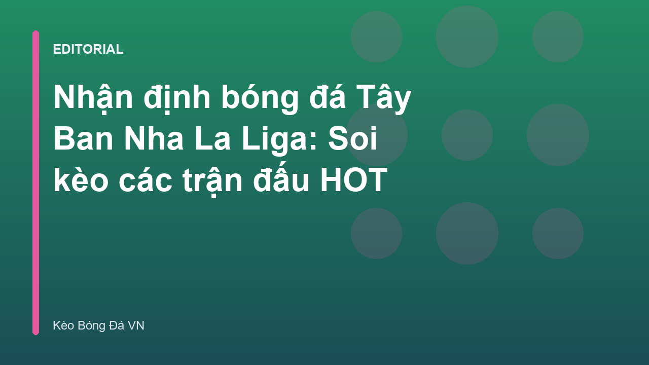 Nhận định bóng đá Tây Ban Nha La Liga chuyên sâu