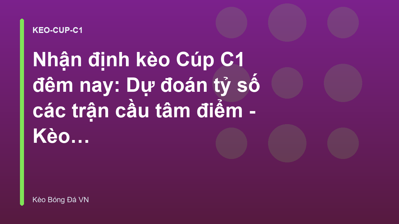 Read more about the article Nhận định kèo Cúp C1 đêm nay: Dự đoán tỷ số các trận cầu tâm điểm – Kèo Bóng Đá Hôm Nay