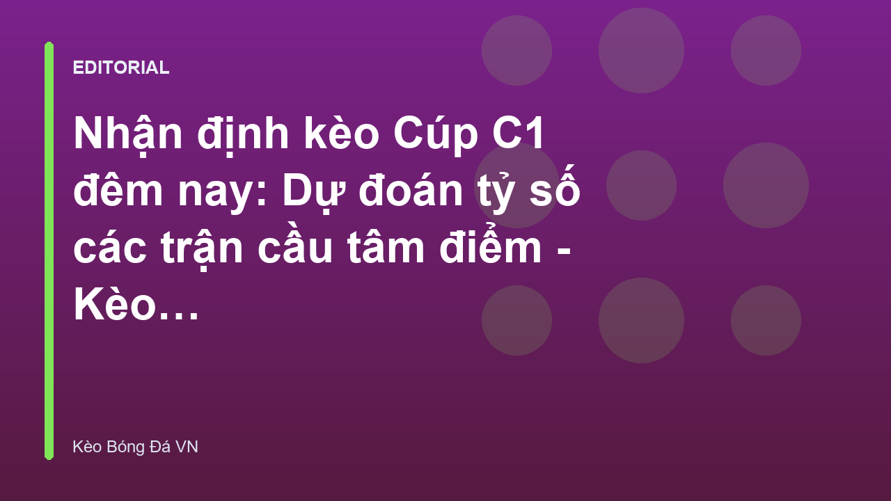 Nhận định kèo Cúp C1 đêm nay